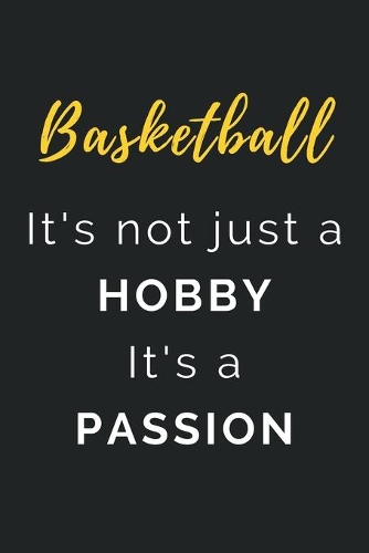 Basketball It's not just a Hobby It's a Passion