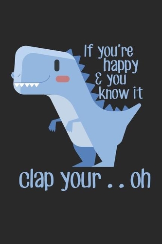 If You're Happy & You Know It Clap Your .. Oh: Small Arm Dinosaur Joke Notebook 6x9 Inches 120 lined pages for notes Notebook 6x9 Inches - 120 lined pages for notes, drawings, formulas - Organize