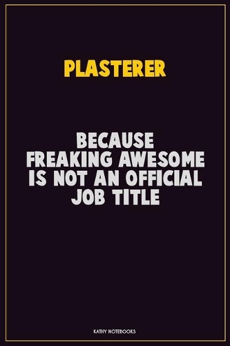 Plasterer, Because Freaking Awesome Is Not An Official Job Title