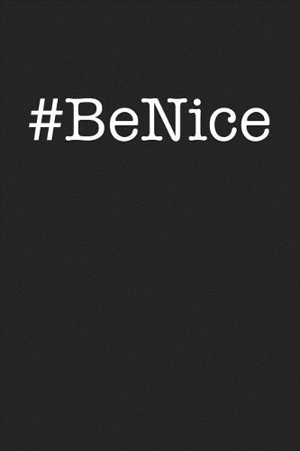Hashtag Be Nice: A 6x9 Inch Matte Softcover Journal Notebook with 120 Blank Lined Pages and a Positive Uplifting Cover Slogan
