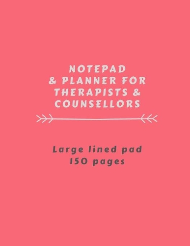 Notepad & Planner For Therapists & Counsellors: Large Lined Pad, 150 Pages
