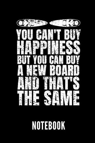You Can't Buy Happiness But You Can Buy a New Board and That's the Same Notebook