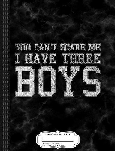 You Can't Scare Me I Have Three Boys