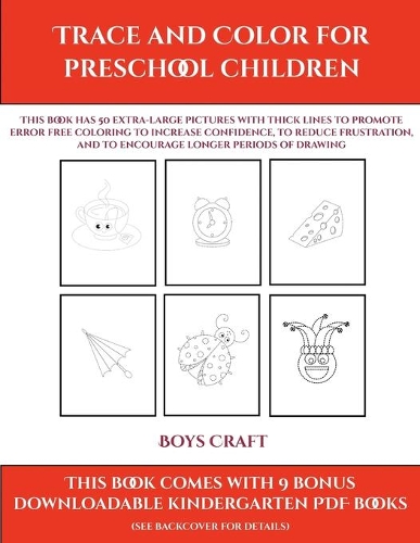 Boys Craft (Trace and Color for preschool children): This book has 50 extra-large pictures with thick lines to promote error free coloring to increase confidence, to reduce frustration, and to encourag(9 Boys Craft)