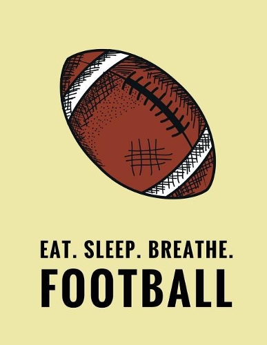 Eat. Sleep. Breathe. Football