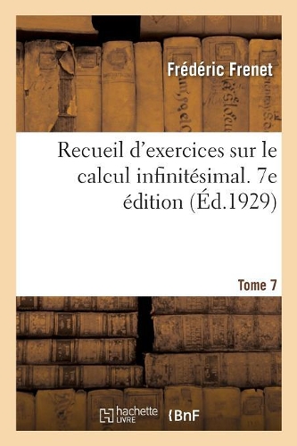 Recueil d'Exercices Sur Le Calcul Infinitésimal. 7e Édition Avec Un Appendice Et Un Formulaire