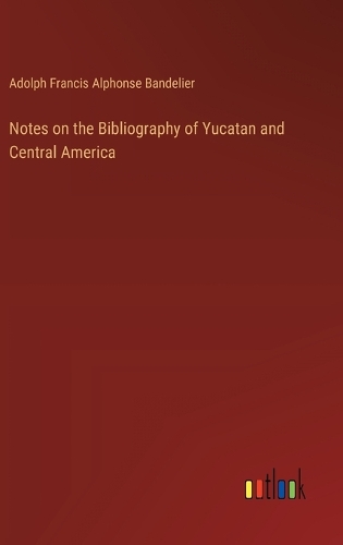 Notes on the Bibliography of Yucatan and Central America