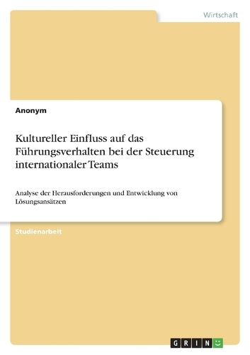 Kultureller Einfluss auf das Führungsverhalten bei der Steuerung internationaler Teams