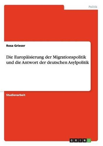Die Europäisierung der Migrationspolitik und die Antwort der deutschen Asylpolitik: (German)