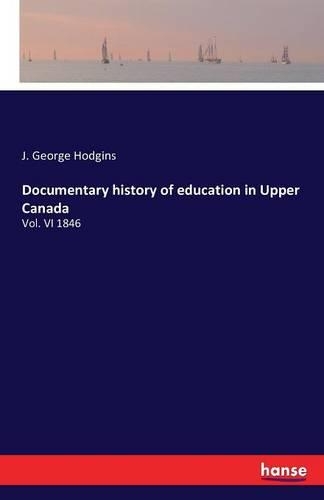 Documentary history of education in Upper Canada