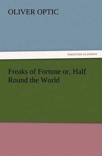 Freaks of Fortune or, Half Round the World: (English)