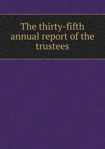 The thirty-fifth annual report of the trustees