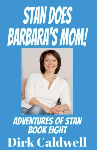 Stan Does Barbara's Mom!: (8 The Adventures of Stan)