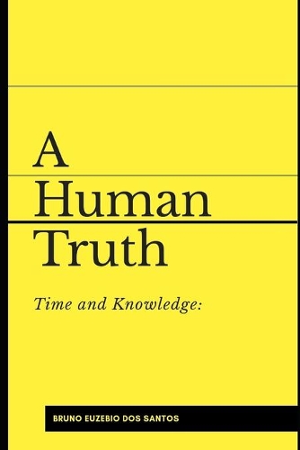 Time and Knowledge: A Human Truth