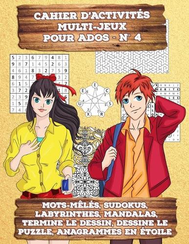 Cahier d'Activités Multi-Jeux pour Ados - N° 4: 174 Mots Mêlés, Sudokus, Labyrinthes, Mandalas, Termine le Dessin, Dessine le Puzzle, Anagrammes en étoile - livre pour adolescents et, pourquoi pas(4 Cahier d'Activités Multi-Jeux Pour Ados)