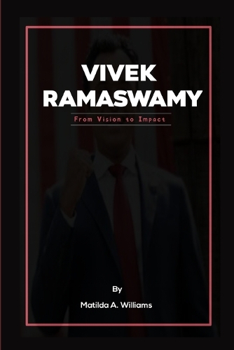 Vivek Ramaswamy: From Vision to Impact(The Biography Chronicles)
