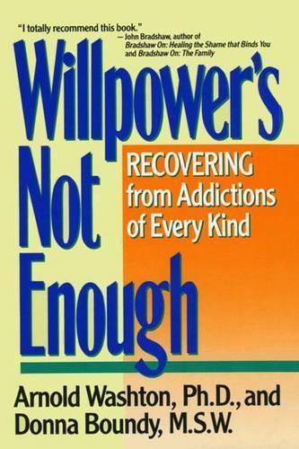 Willpower Is Not Enough: Understanding and Overcoming Addiction and Compulsion