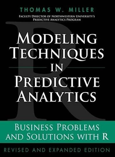 Modeling Techniques in Predictive Analytics: Business Problems and Solutions with R, Revised and Expanded Edition