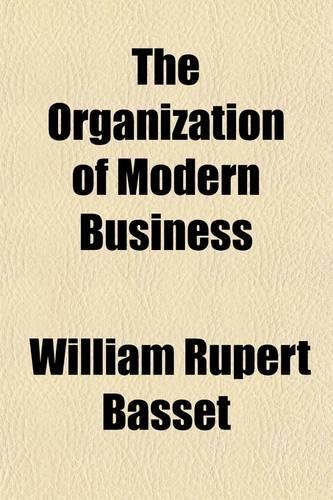 The Organization of Modern Business: (English)