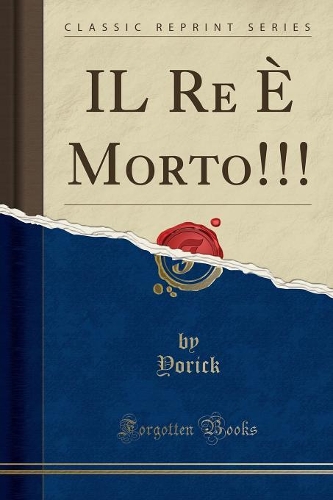 Il Re È Morto!!! (Classic Reprint)