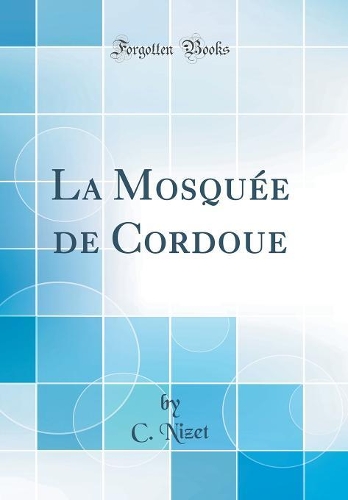 La Mosquée de Cordoue (Classic Reprint)