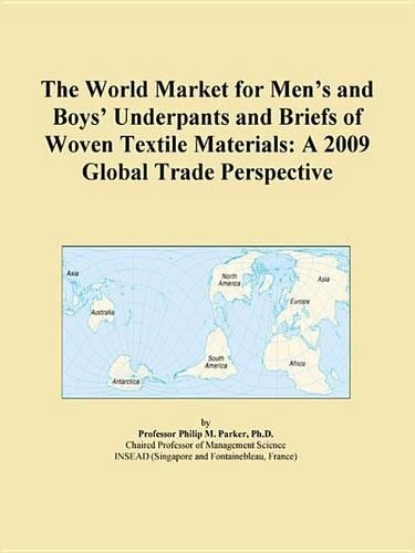 The World Market for Mens and Boys Underpants and Briefs of Woven Textile Materials: A 2009 Global Trade Perspective