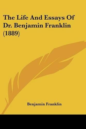The Life And Essays Of Dr. Benjamin Franklin (1889)