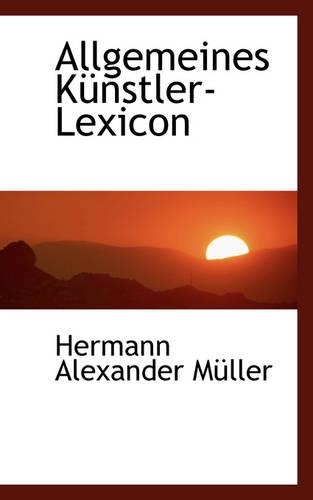 Allgemeines K Nstler-Lexicon: (English)