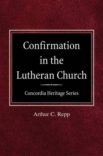 Confirmation in the Lutheran Church Concordia Heritage Series