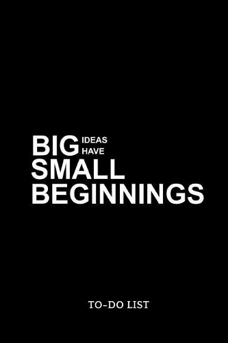 Big ideas have small beginnings To-Do List
