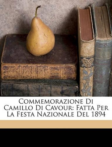 Commemorazione Di Camillo Di Cavour: Fatta Per La Festa Nazionale del 1894(Italian)