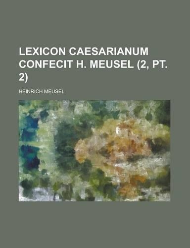 Lexicon Caesarianum Confecit H. Meusel (2, PT. 2)