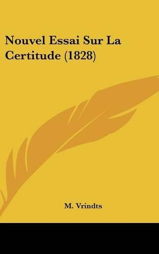 Nouvel Essai Sur La Certitude (1828): (French)