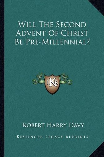 Will The Second Advent Of Christ Be Pre-Millennial?
