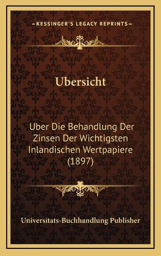 Ubersicht: Uber Die Behandlung Der Zinsen Der Wichtigsten Inlandischen Wertpapiere (1897)