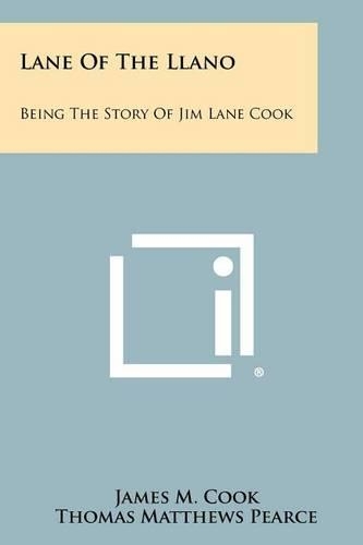 Lane Of The Llano: Being The Story Of Jim Lane Cook(English)