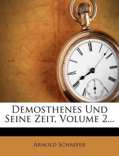 Demosthenes Und Seine Zeit, Volume 2...