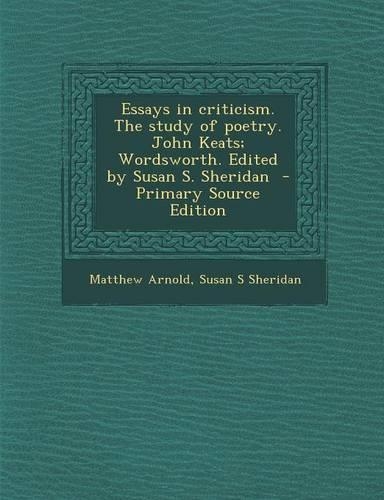Essays in Criticism. the Study of Poetry. John Keats; Wordsworth. Edited by Susan S. Sheridan - Primary Source Edition: (English)