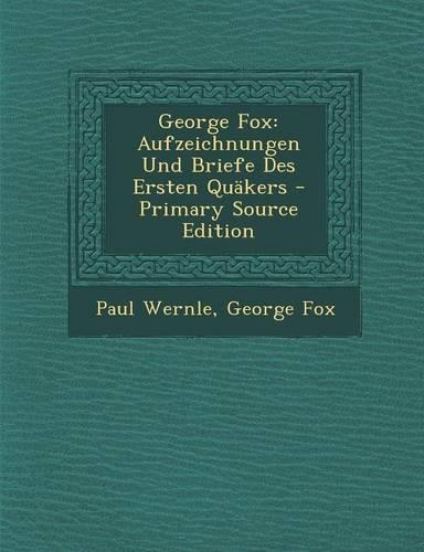 George Fox: Aufzeichnungen Und Briefe Des Ersten Quäkers(German)