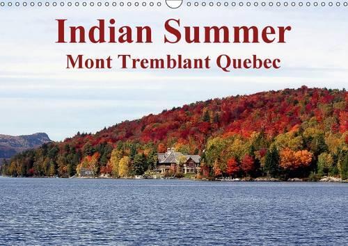 Indian Summer Mont Tremblant Quebec 2016: Indian Summer at Mount Tremblant Lodge in Quebec, Canada, is known world-wide for its summer and winter leasure activities(Calvendo Places)