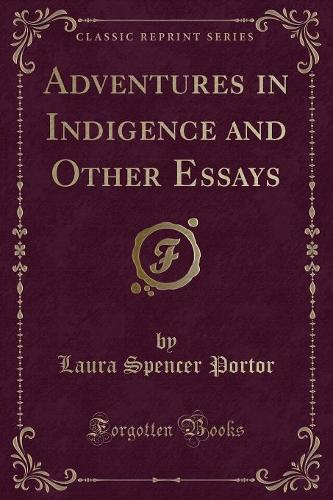 Adventures in Indigence and Other Essays (Classic Reprint): (English)