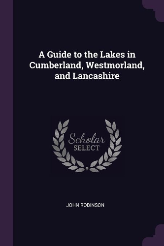 A Guide to the Lakes in Cumberland, Westmorland, and Lancashire
