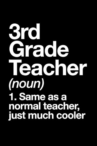 3Rd Grade Teacher (Noun) 1.Same As A Normal Teacher, Just Much Cooler: 3rd Grade Teacher Definition Funny School Gift Journal/Notebook Blank Lined Ruled 6x9 120 Pages