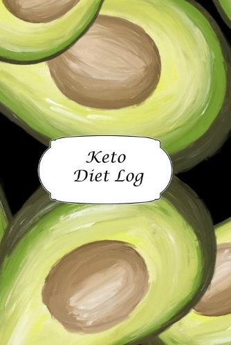 Keto Diet Log: Avocados Everywhere Desig - A 6 x 9 100 page journal to help you track your progress on your way to a better life