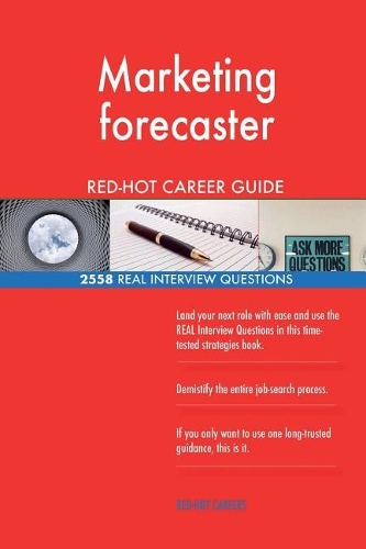 Marketing forecaster RED-HOT Career Guide; 2558 REAL Interview Questions