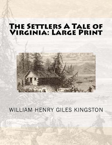 The Settlers A Tale of Virginia: Large Print