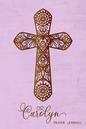 Prayer Journal, Carolyn: Personalized 370-Page, 6-Month Prayer Journal with 2 Pages Per Day