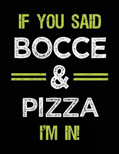 If You Said Bocce & Pizza I'm in