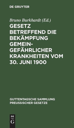 Gesetz Betreffend Die Bekämpfung Gemeingefährlicher Krankheiten Vom 30. Juni 1900