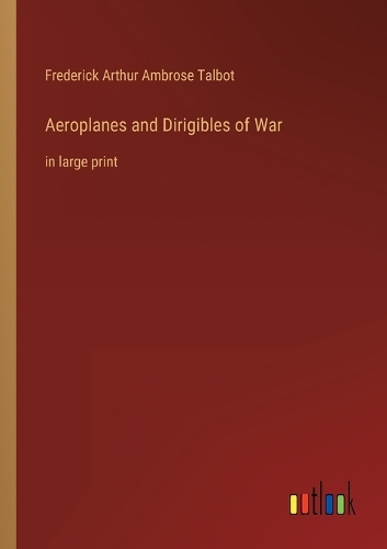 Aeroplanes and Dirigibles of War: in large print